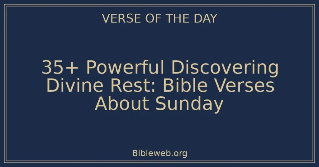 35+ Powerful Discovering Divine Rest: Bible Verses About Sunday