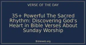 35+ Powerful The Sacred Rhythm: Discovering God's Heart in Bible Verses About Sunday Worship