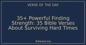 35+ Powerful Finding Strength: 35 Bible Verses About Surviving Hard Times