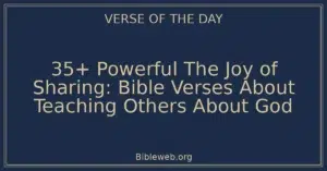 35+ Powerful The Joy of Sharing: Bible Verses About Teaching Others About God