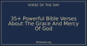 35+ Powerful Bible Verses About The Grace And Mercy Of God