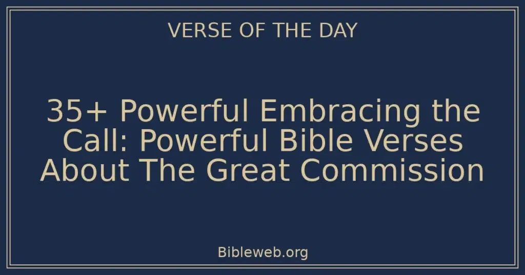 35+ Powerful Embracing the Call: Powerful Bible Verses About The Great Commission