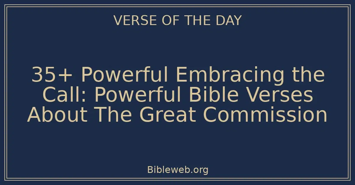 35+ Powerful Embracing the Call: Powerful Bible Verses About The Great Commission