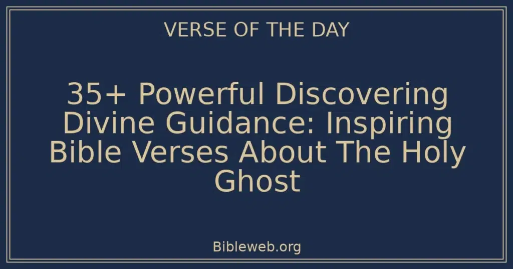 35+ Powerful Discovering Divine Guidance: Inspiring Bible Verses About The Holy Ghost