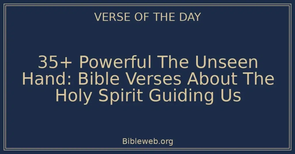 35+ Powerful The Unseen Hand: Bible Verses About The Holy Spirit Guiding Us