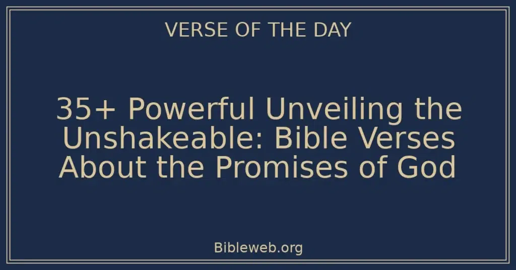 35+ Powerful Unveiling the Unshakeable: Bible Verses About the Promises of God