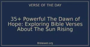 35+ Powerful The Dawn of Hope: Exploring Bible Verses About The Sun Rising