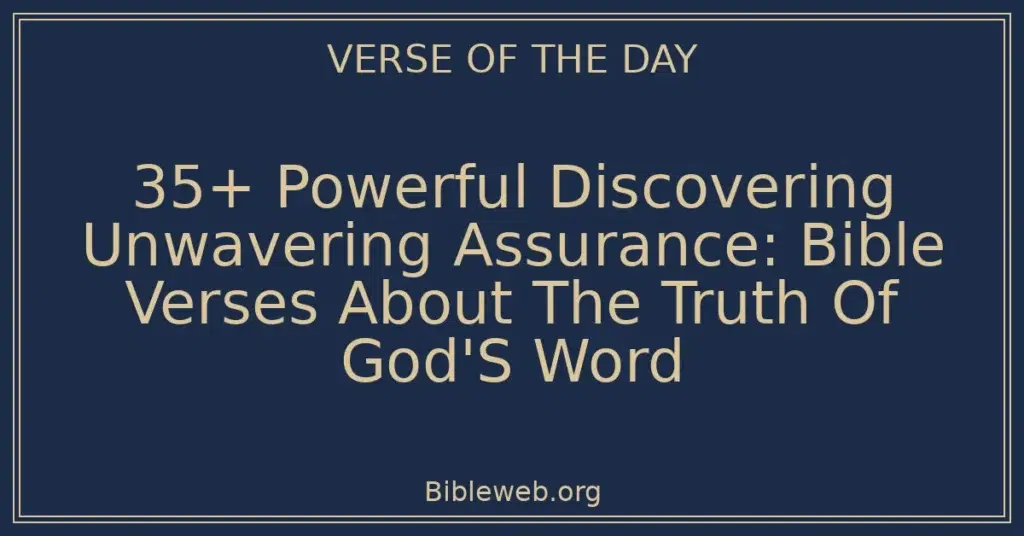 35+ Powerful Discovering Unwavering Assurance: Bible Verses About The Truth Of God'S Word