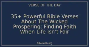 35+ Powerful Bible Verses About The Wicked Prospering: Finding Faith When Life Isn't Fair