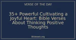 35+ Powerful Cultivating a Joyful Heart: Bible Verses About Thinking Positive Thoughts