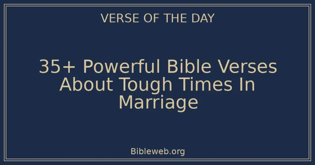 35+ Powerful Bible Verses About Tough Times In Marriage