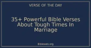 35+ Powerful Bible Verses About Tough Times In Marriage