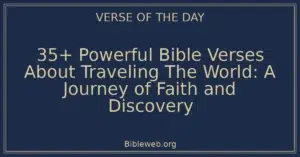 35+ Powerful Bible Verses About Traveling The World: A Journey of Faith and Discovery