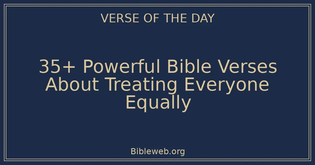 35+ Powerful Bible Verses About Treating Everyone Equally