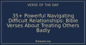 35+ Powerful Navigating Difficult Relationships: Bible Verses About Treating Others Badly