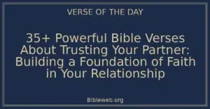 35+ Powerful Bible Verses About Trusting Your Partner: Building a Foundation of Faith in Your Relationship