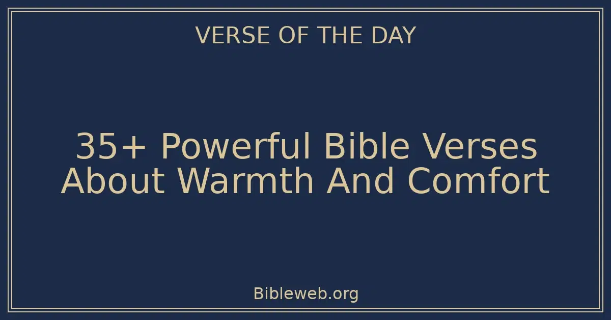 35+ Powerful Bible Verses About Warmth And Comfort