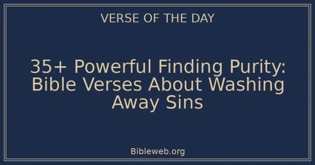 35+ Powerful Finding Purity: Bible Verses About Washing Away Sins