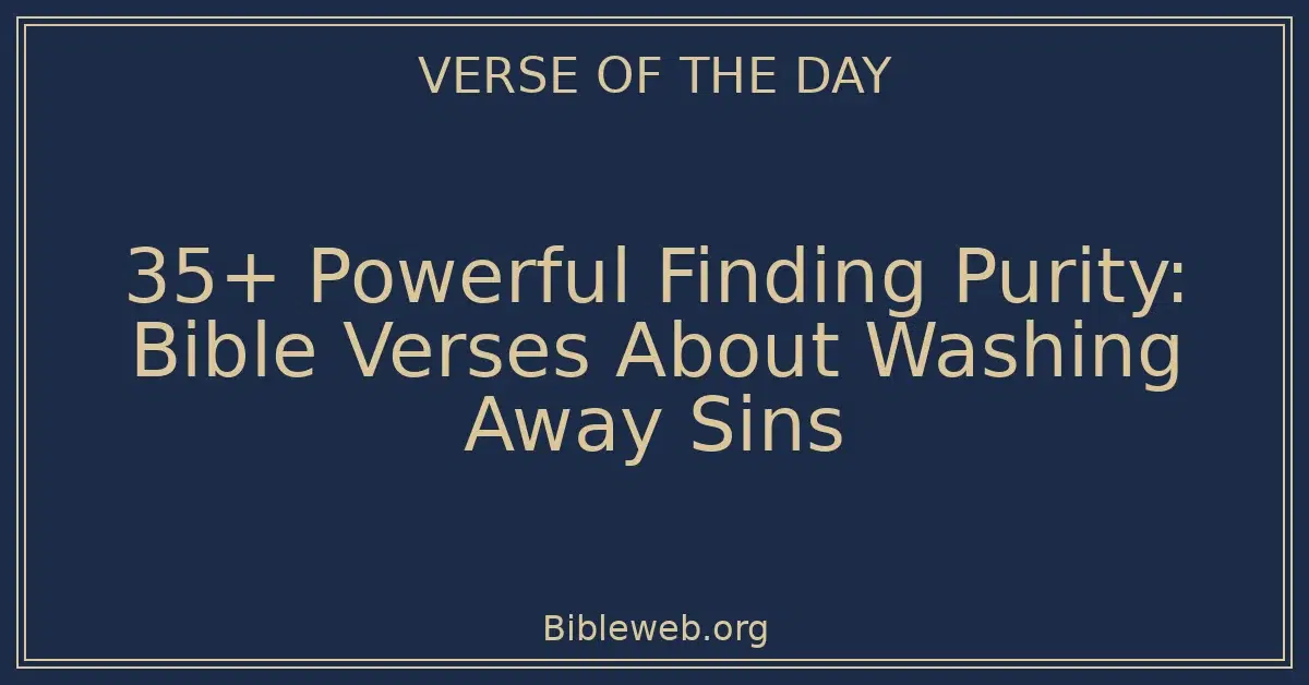 35+ Powerful Finding Purity: Bible Verses About Washing Away Sins