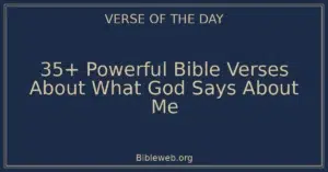 35+ Powerful Bible Verses About What God Says About Me