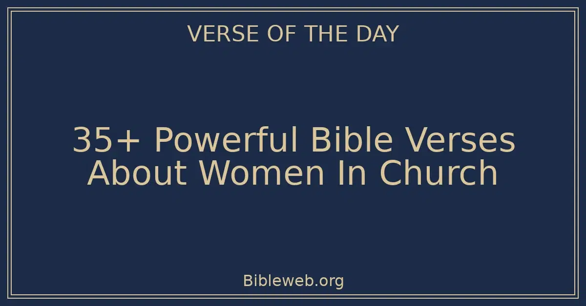35+ Powerful Bible Verses About Women In Church