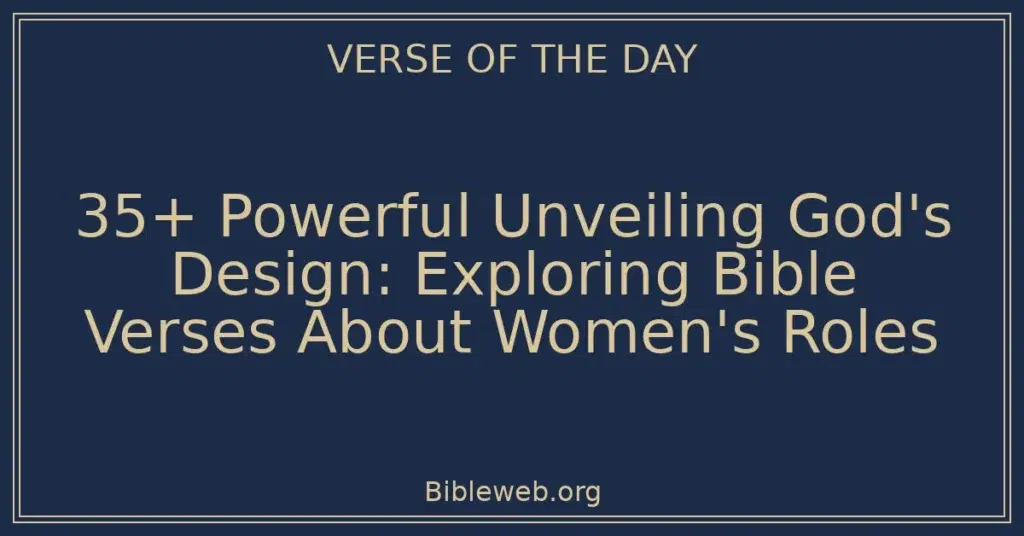 35+ Powerful Unveiling God's Design: Exploring Bible Verses About Women's Roles