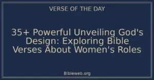 35+ Powerful Unveiling God's Design: Exploring Bible Verses About Women's Roles