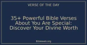 35+ Powerful Bible Verses About You Are Special: Discover Your Divine Worth