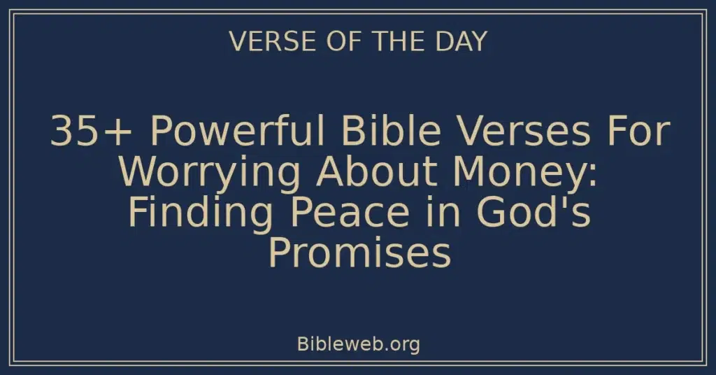 35+ Powerful Bible Verses For Worrying About Money: Finding Peace in God's Promises