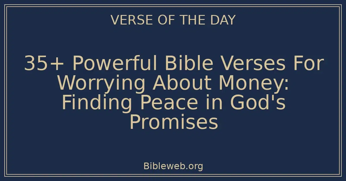 35+ Powerful Bible Verses For Worrying About Money: Finding Peace in God's Promises