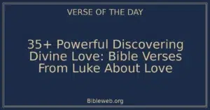 35+ Powerful Discovering Divine Love: Bible Verses From Luke About Love
