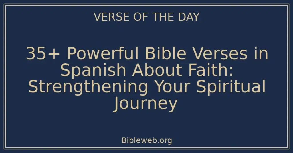 35+ Powerful Bible Verses in Spanish About Faith: Strengthening Your Spiritual Journey