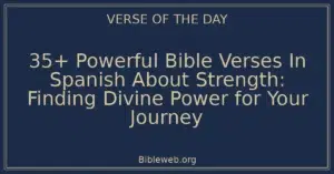 35+ Powerful Bible Verses In Spanish About Strength: Finding Divine Power for Your Journey