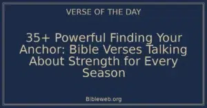 35+ Powerful Finding Your Anchor: Bible Verses Talking About Strength for Every Season