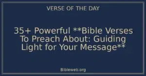 35+ Powerful **Bible Verses To Preach About: Guiding Light for Your Message**