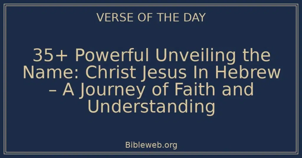 35+ Powerful Unveiling the Name: Christ Jesus In Hebrew – A Journey of Faith and Understanding
