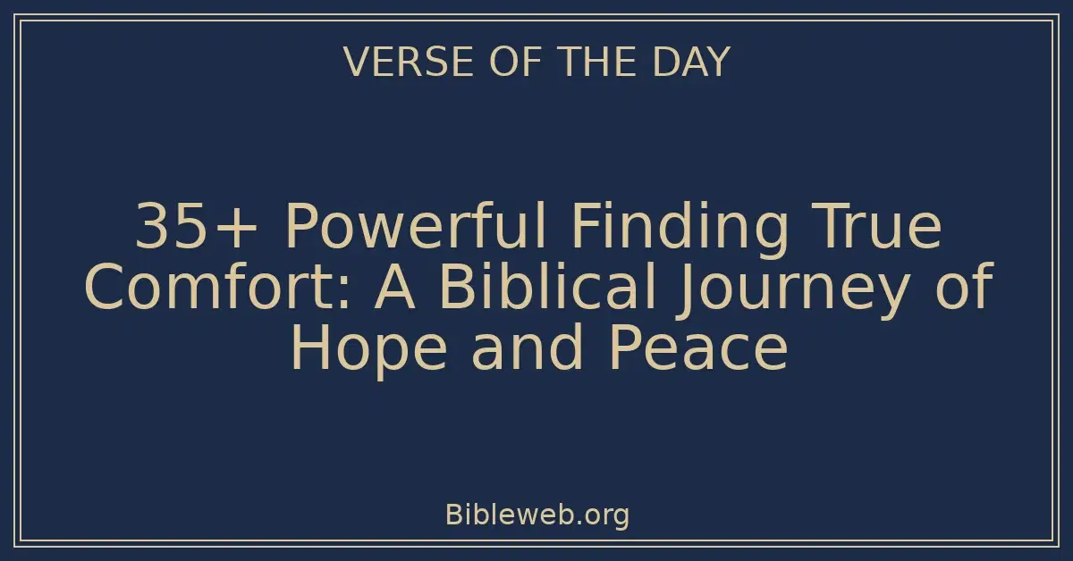 35+ Powerful Finding True Comfort: A Biblical Journey of Hope and Peace