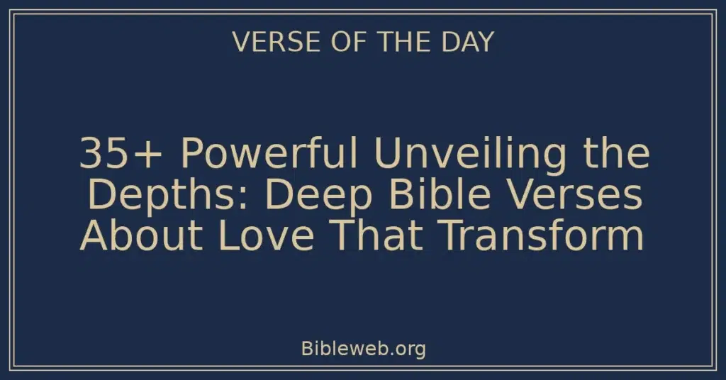 35+ Powerful Unveiling the Depths: Deep Bible Verses About Love That Transform