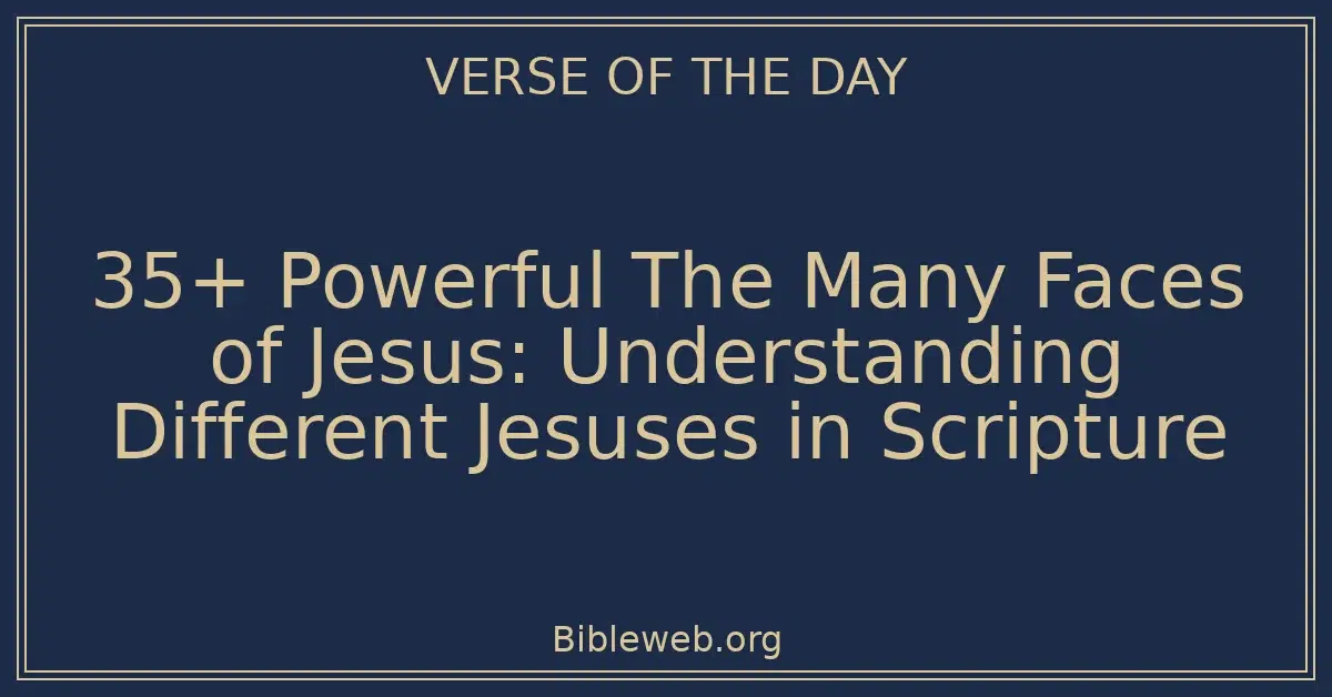 35+ Powerful The Many Faces of Jesus: Understanding Different Jesuses in Scripture