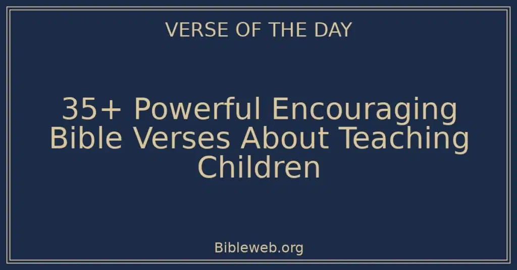 Scripture Teaching Children 35+ Powerful Encouraging Bible Verses About Teaching Children - Bible ...