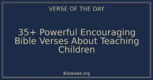 35+ Powerful Encouraging Bible Verses About Teaching Children