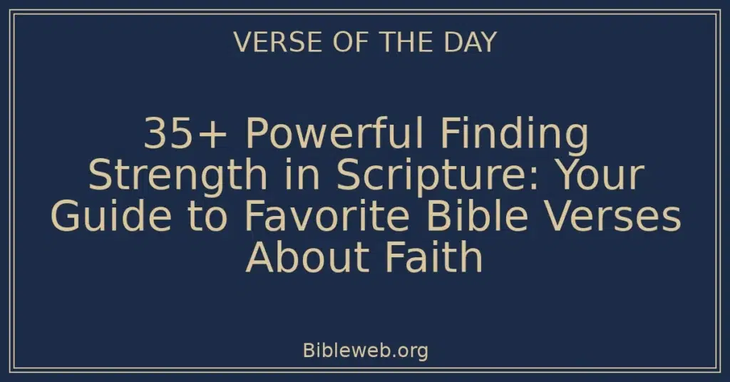 35+ Powerful Finding Strength in Scripture: Your Guide to Favorite Bible Verses About Faith