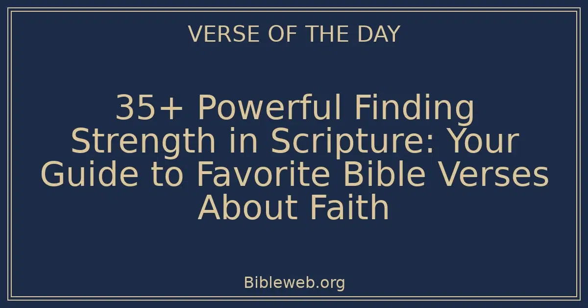 35+ Powerful Finding Strength in Scripture: Your Guide to Favorite Bible Verses About Faith