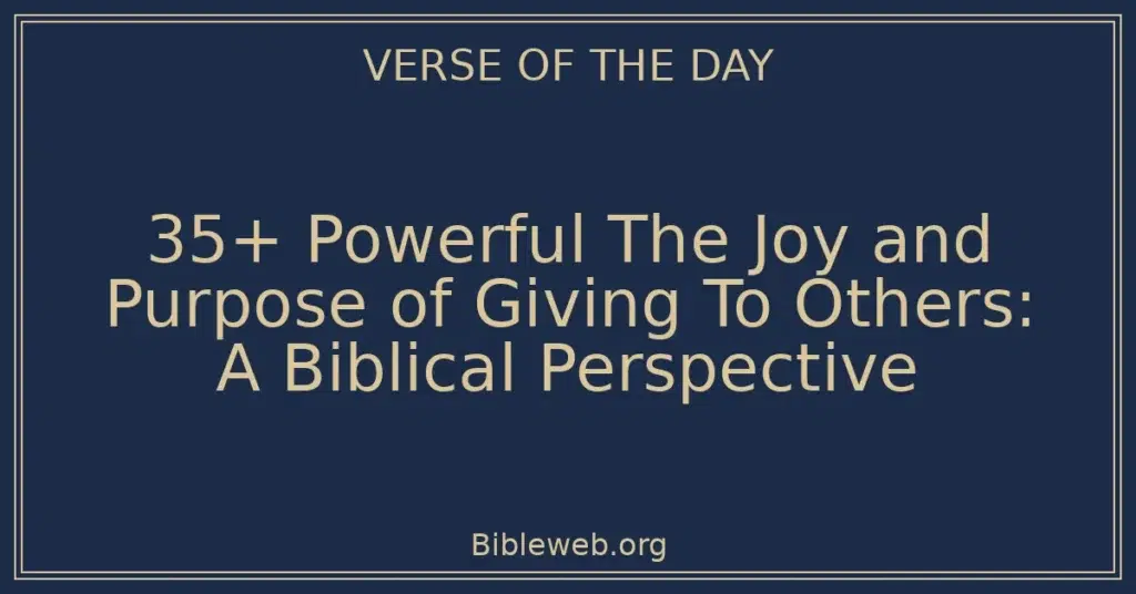 35+ Powerful The Joy and Purpose of Giving To Others: A Biblical Perspective