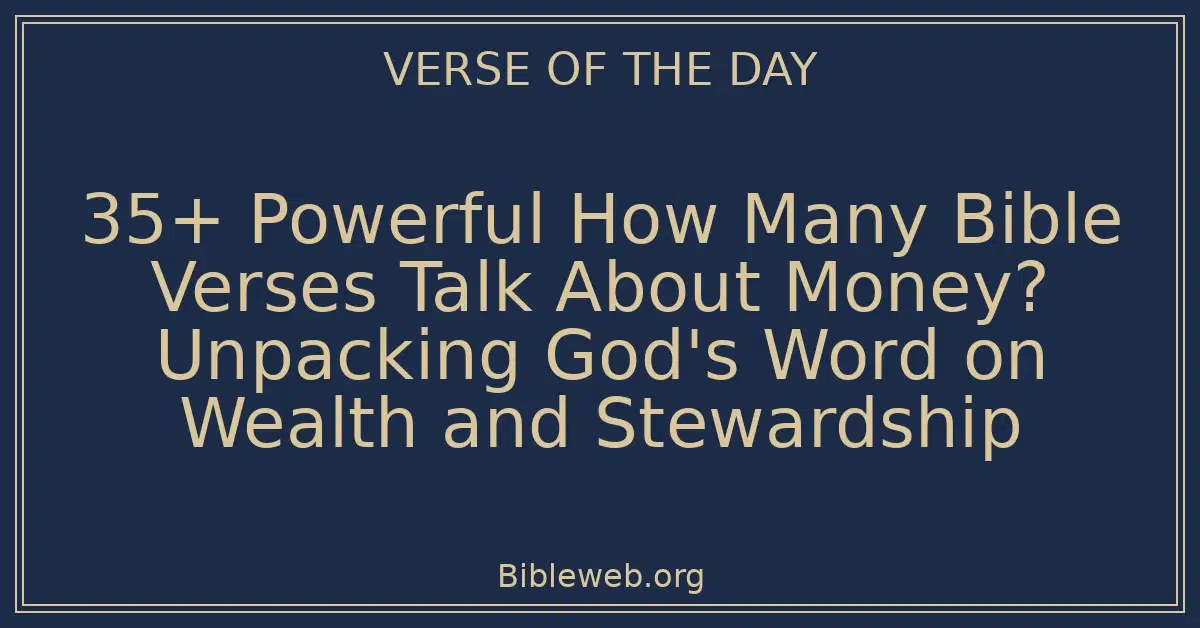 35+ Powerful How Many Bible Verses Talk About Money? Unpacking God's Word on Wealth and Stewardship