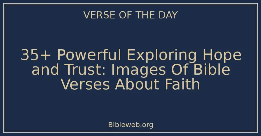 35+ Powerful Exploring Hope and Trust: Images Of Bible Verses About Faith