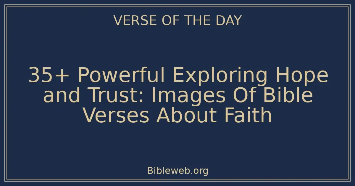 35+ Powerful Exploring Hope and Trust: Images Of Bible Verses About Faith