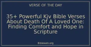 35+ Powerful Kjv Bible Verses About Death Of A Loved One: Finding Comfort and Hope in Scripture