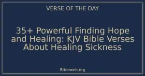 35+ Powerful Finding Hope and Healing: KJV Bible Verses About Healing Sickness