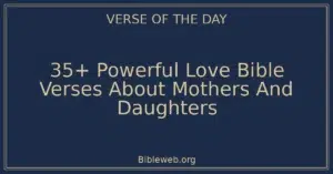 35+ Powerful Love Bible Verses About Mothers And Daughters